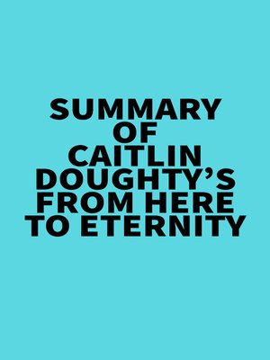 cover image of Summary of Caitlin Doughty's From Here to Eternity